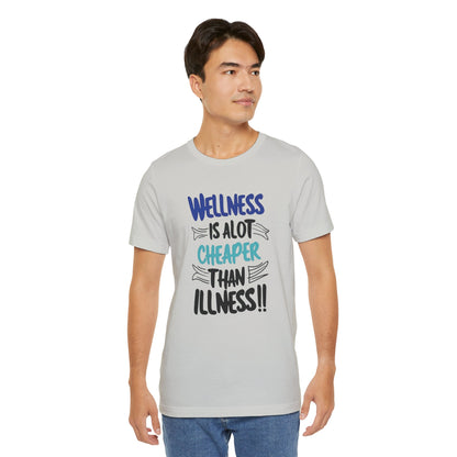 Wellness Is A Lot Cheaper Than Illness - Wellness Awareness T-Shirt - Unisex S-3XL