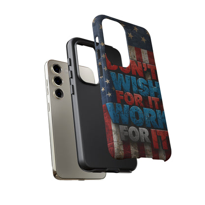 Don't Wish For It Work For It Tough Phone Case - Motivational Patriotic Design