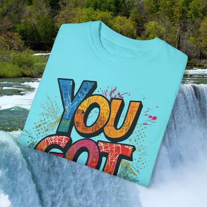 You Got This! Unisex Garment-Dyed T-Shirt - Motivational Graphic Tee - S-4XL