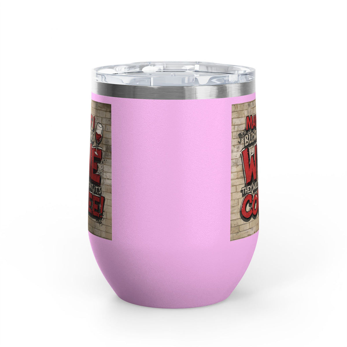 Funny - Maybe If I Blow On This Wine They Will Think That It’s Coffee! - Wine Tumbler - 12oz - Perfect Gift for Wine Lovers - Holiday Gift - Coffee Enthusiasts - Party Favor - Birthday Gift -  Home Bar Accessory