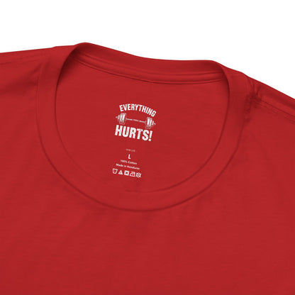 Everything Hurts Gym Life T-Shirt - Funny Workout Tee - Fitness Humor Shirt