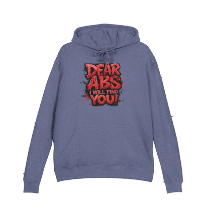 Dear Abs I Will Find You! - French Terry Hoodie - Funny Fitness Sweatshirt - Unisex S-5XL