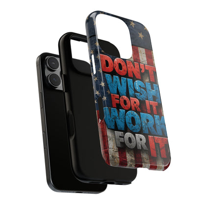 Don't Wish For It Work For It Tough Phone Case - Motivational Patriotic Design