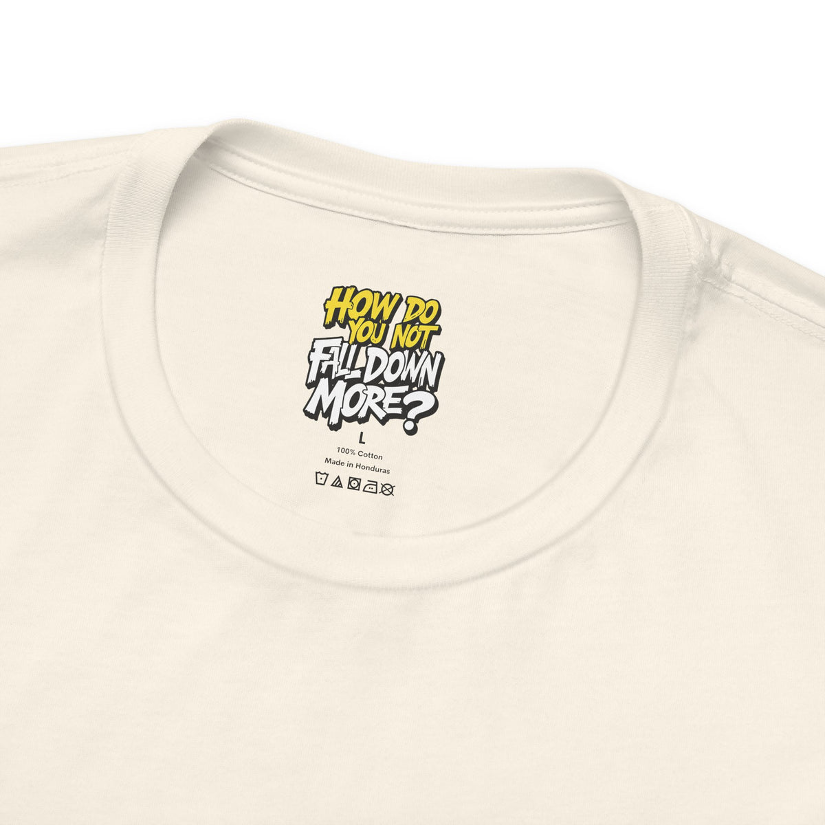 How Do You Not Fall Down More? Funny Graphic Tee - Sarcastic Humor Shirt - XS-4XL