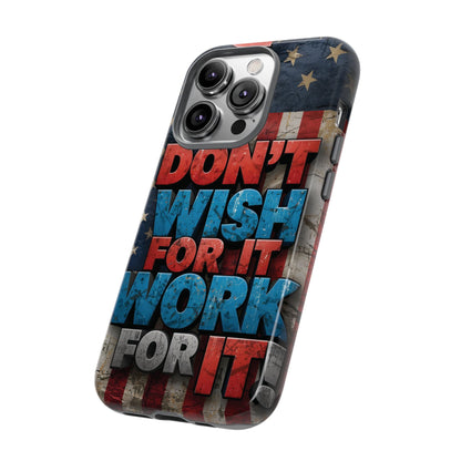 Don't Wish For It Work For It Tough Phone Case - Motivational Patriotic Design