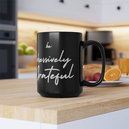 Be Obsessively Grateful Mug - Inspirational Quote - Black Ceramic - 11oz/15oz