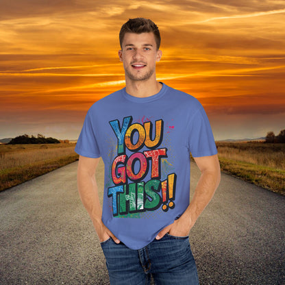 You Got This! Unisex Garment-Dyed T-Shirt - Motivational Graphic Tee - S-4XL