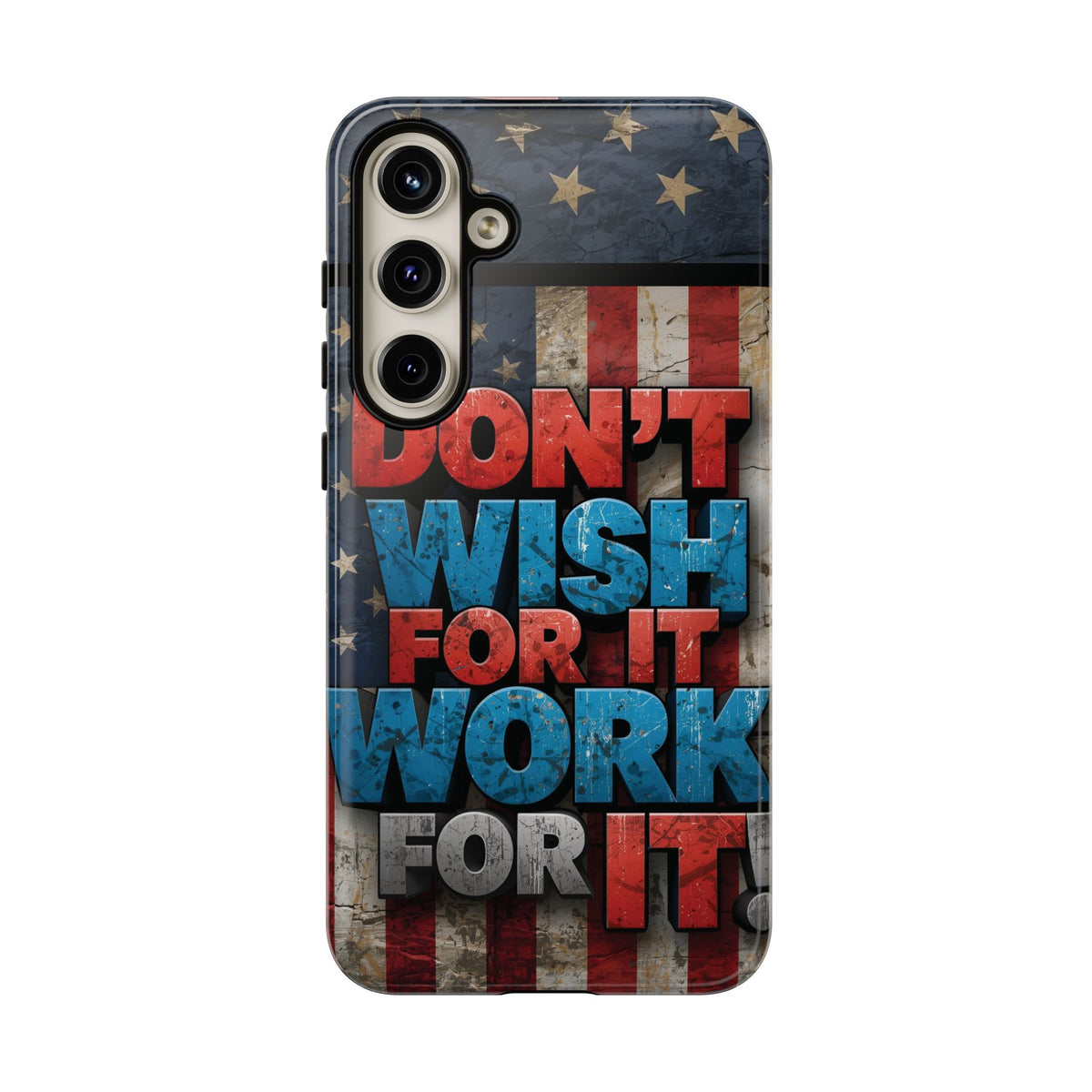 Don't Wish For It Work For It Tough Phone Case - Motivational Patriotic Design