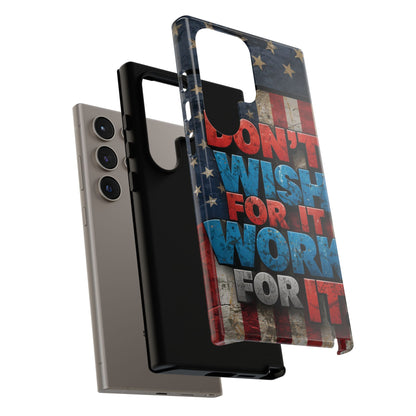 Don't Wish For It Work For It Tough Phone Case - Motivational Patriotic Design