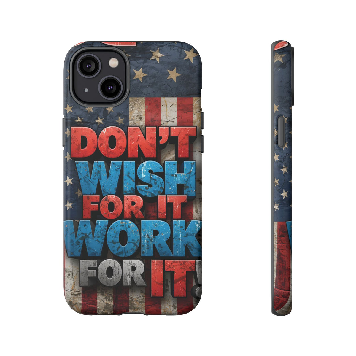 Don't Wish For It Work For It Tough Phone Case - Motivational Patriotic Design