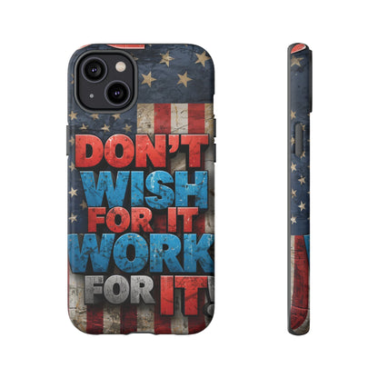 Don't Wish For It Work For It Tough Phone Case - Motivational Patriotic Design