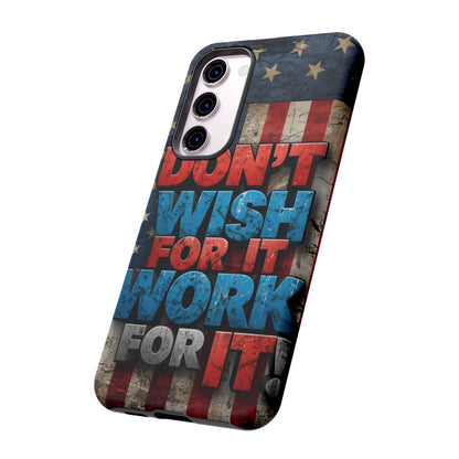 Don't Wish For It Work For It Tough Phone Case - Motivational Patriotic Design