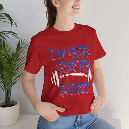I'm Here For The Gainz! Gym Motivation T-Shirt - Funny Fitness Tee - Unisex XS-4XL