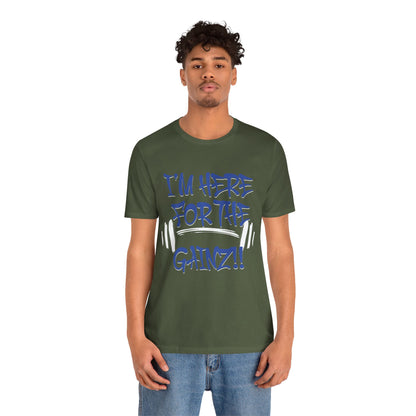 I'm Here For The Gainz! Gym Motivation T-Shirt - Funny Fitness Tee - Unisex XS-4XL