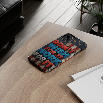 Don't Wish For It Work For It Tough Phone Case - Motivational Patriotic Design