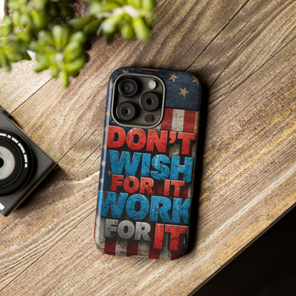 Don't Wish For It Work For It Tough Phone Case - Motivational Patriotic Design