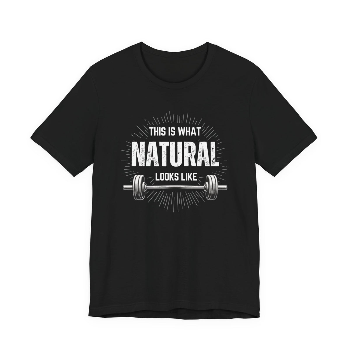 This Is What Natural Looks Like - Barbell T-Shirt | Gym Workout Tee