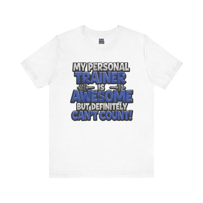 My Personal Trainer Can't Count - Funny Gym T-Shirt - Workout Humor Tee - XS-4XL