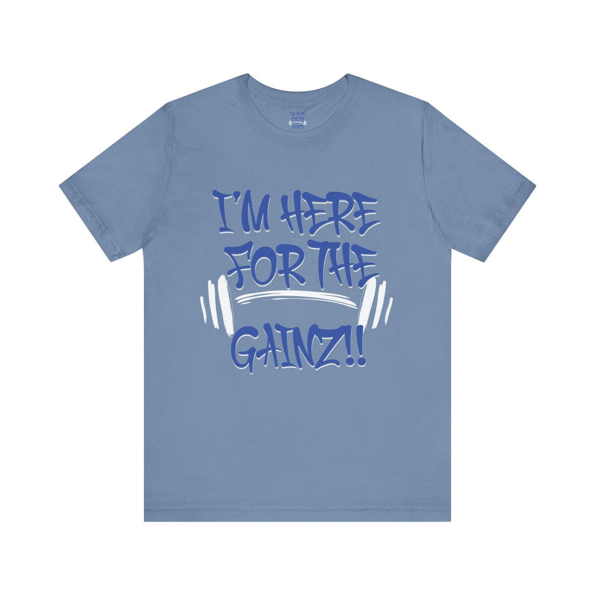 I'm Here For The Gainz! Gym Motivation T-Shirt - Funny Fitness Tee - Unisex XS-4XL