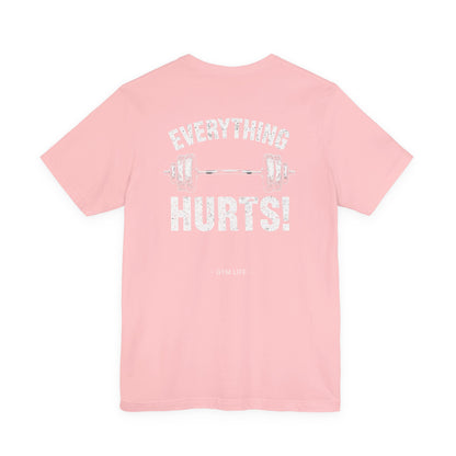 Everything Hurts Gym Life T-Shirt - Funny Workout Tee - Fitness Humor Shirt