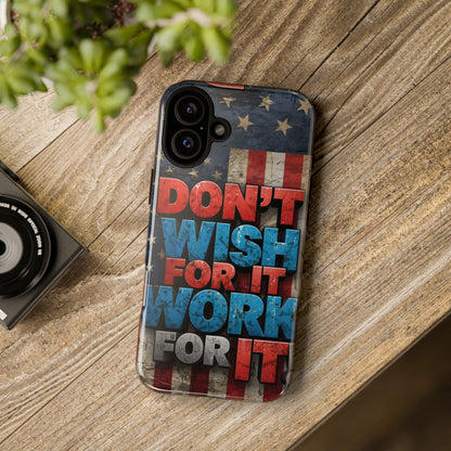 Don't Wish For It Work For It Tough Phone Case - Motivational Patriotic Design