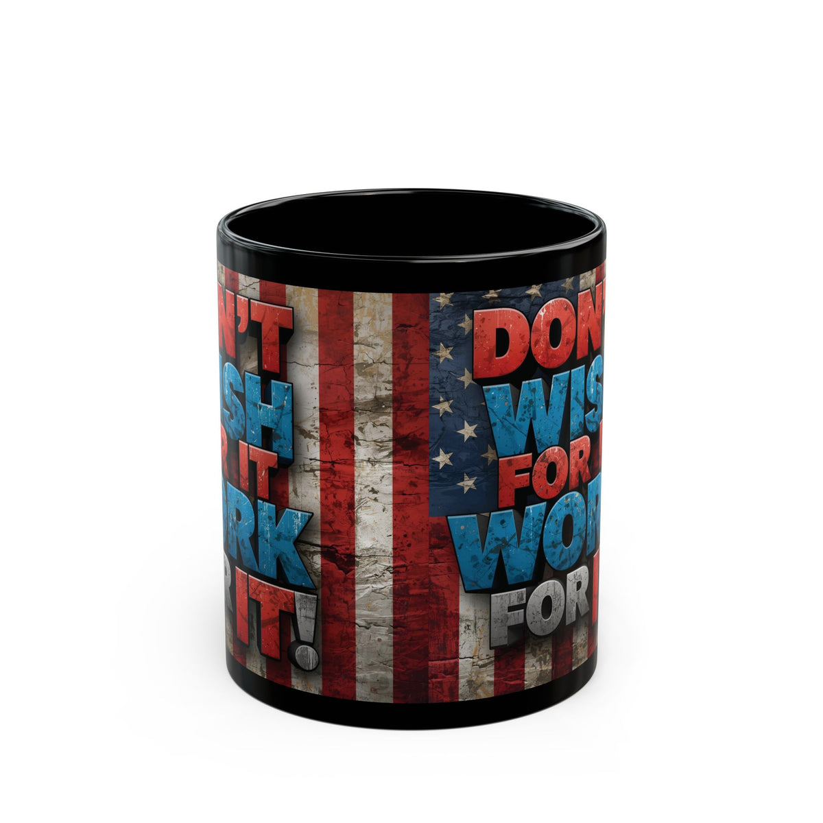 Don't Wish For It Work For It! Motivational Mug - American Flag - 11oz/15oz