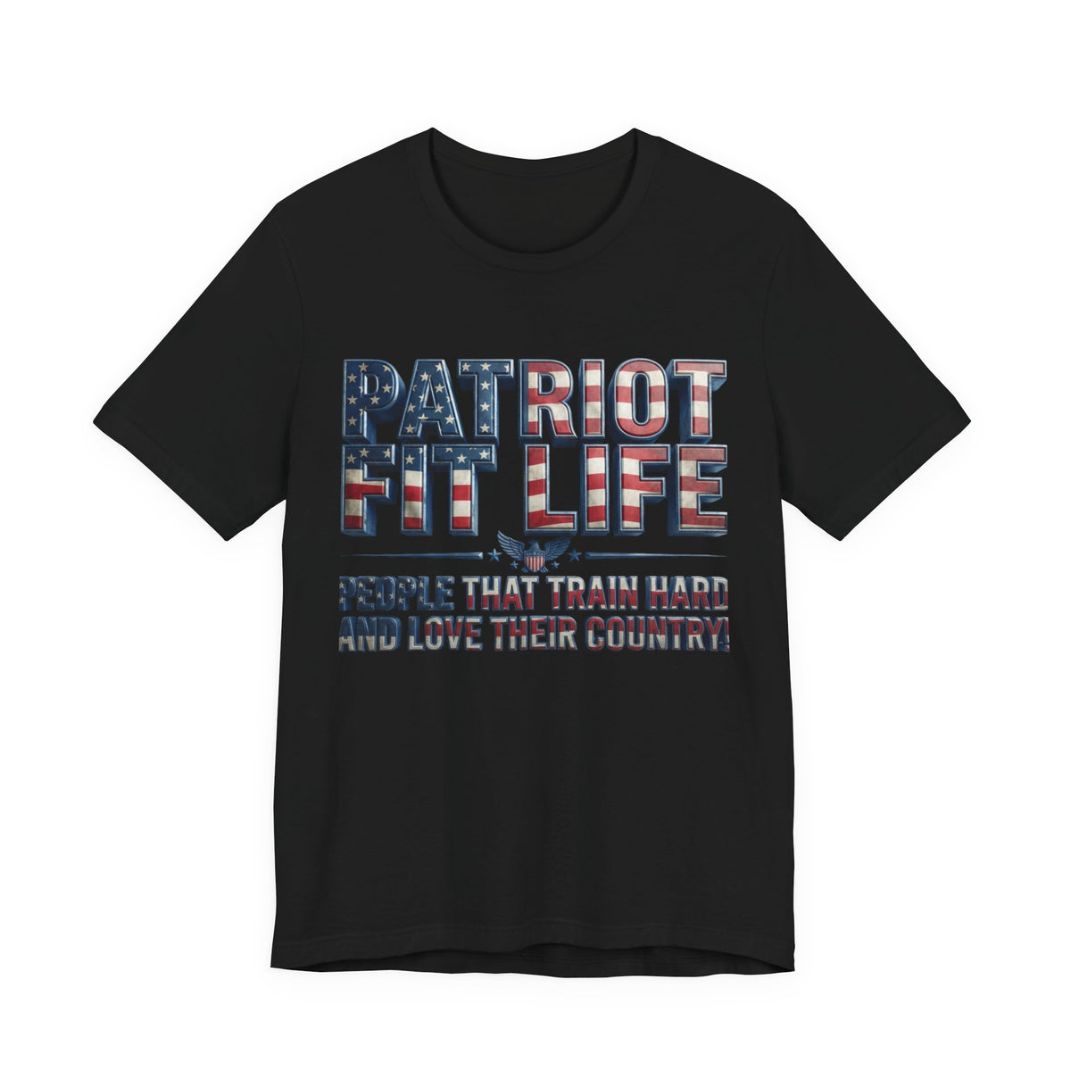 Patriot Fit Life T-Shirt - People That Train Hard and Love Their Country - LIVE FIT