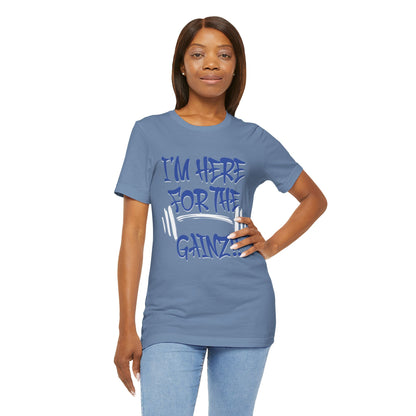I'm Here For The Gainz! Gym Motivation T-Shirt - Funny Fitness Tee - Unisex XS-4XL