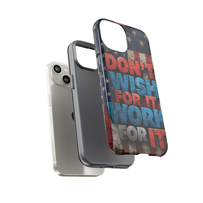 Don't Wish For It Work For It Tough Phone Case - Motivational Patriotic Design