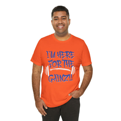 I'm Here For The Gainz! Gym Motivation T-Shirt - Funny Fitness Tee - Unisex XS-4XL