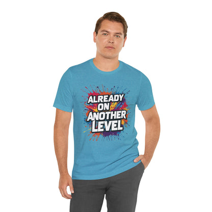 Already on Another Level - Colorful Motivational T-Shirt - Fitness Gym Tee - XS-4XL