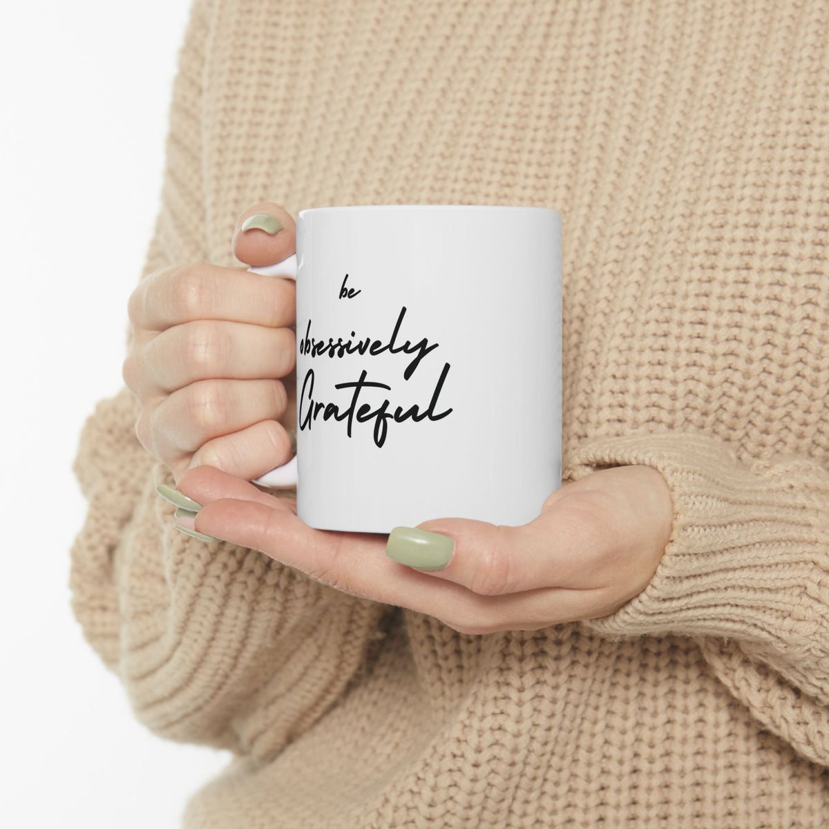 Be Obsessively Grateful Mug - White Ceramic Coffee Cup 11oz 15oz