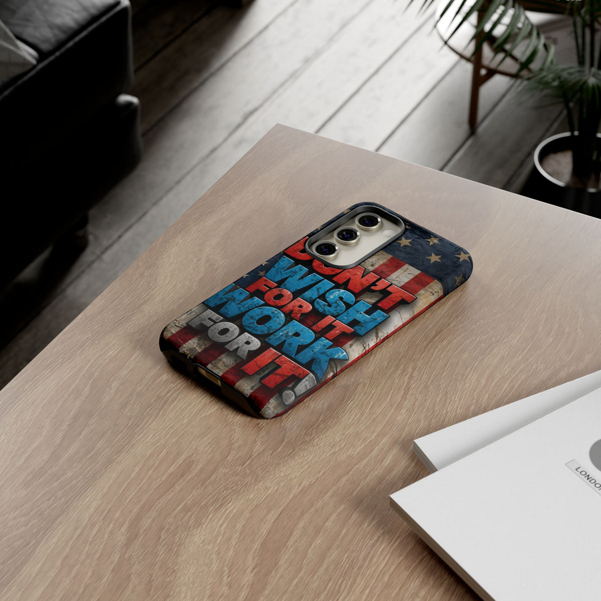 Don't Wish For It Work For It Tough Phone Case - Motivational Patriotic Design