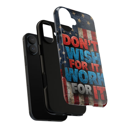Don't Wish For It Work For It Tough Phone Case - Motivational Patriotic Design