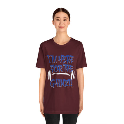 I'm Here For The Gainz! Gym Motivation T-Shirt - Funny Fitness Tee - Unisex XS-4XL