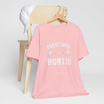 Everything Hurts Gym Life T-Shirt - Funny Workout Tee - Fitness Humor Shirt