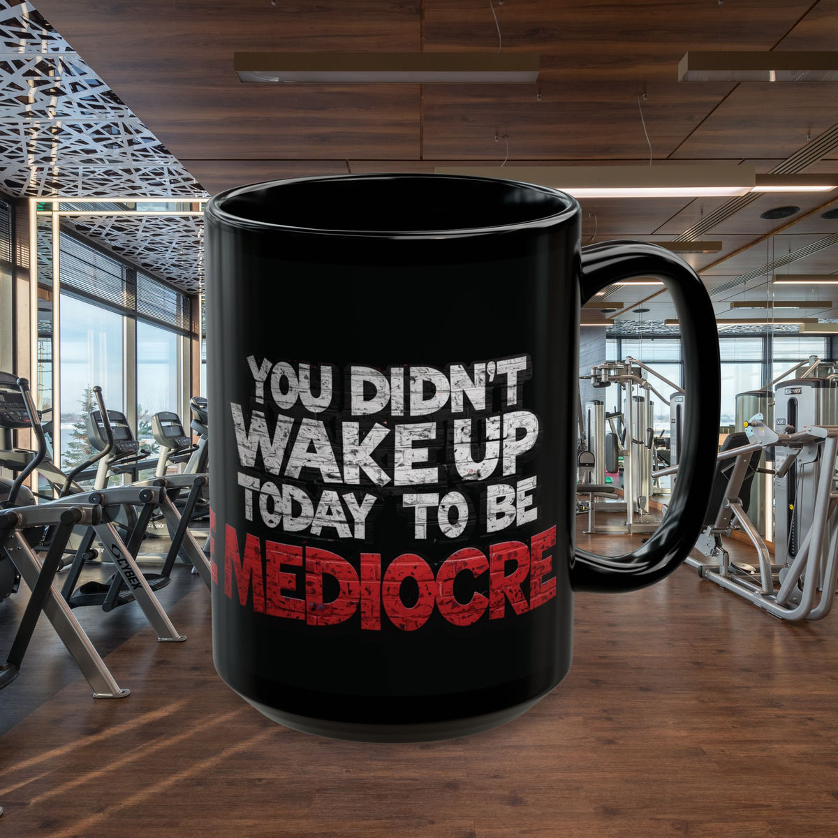 You Didn't Wake Up to Be Mediocre Mug (11oz/15oz)