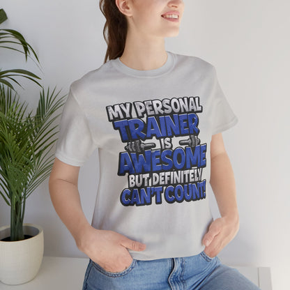 My Personal Trainer Can't Count - Funny Gym T-Shirt - Workout Humor Tee - XS-4XL