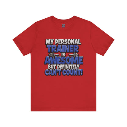 My Personal Trainer Can't Count - Funny Gym T-Shirt - Workout Humor Tee - XS-4XL