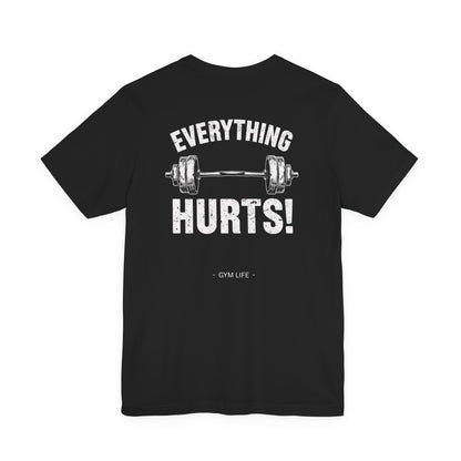 Everything Hurts Gym Life T-Shirt - Funny Workout Tee - Fitness Humor Shirt