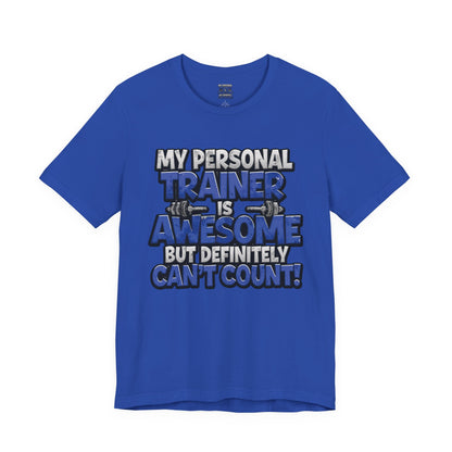 My Personal Trainer Can't Count - Funny Gym T-Shirt - Workout Humor Tee - XS-4XL