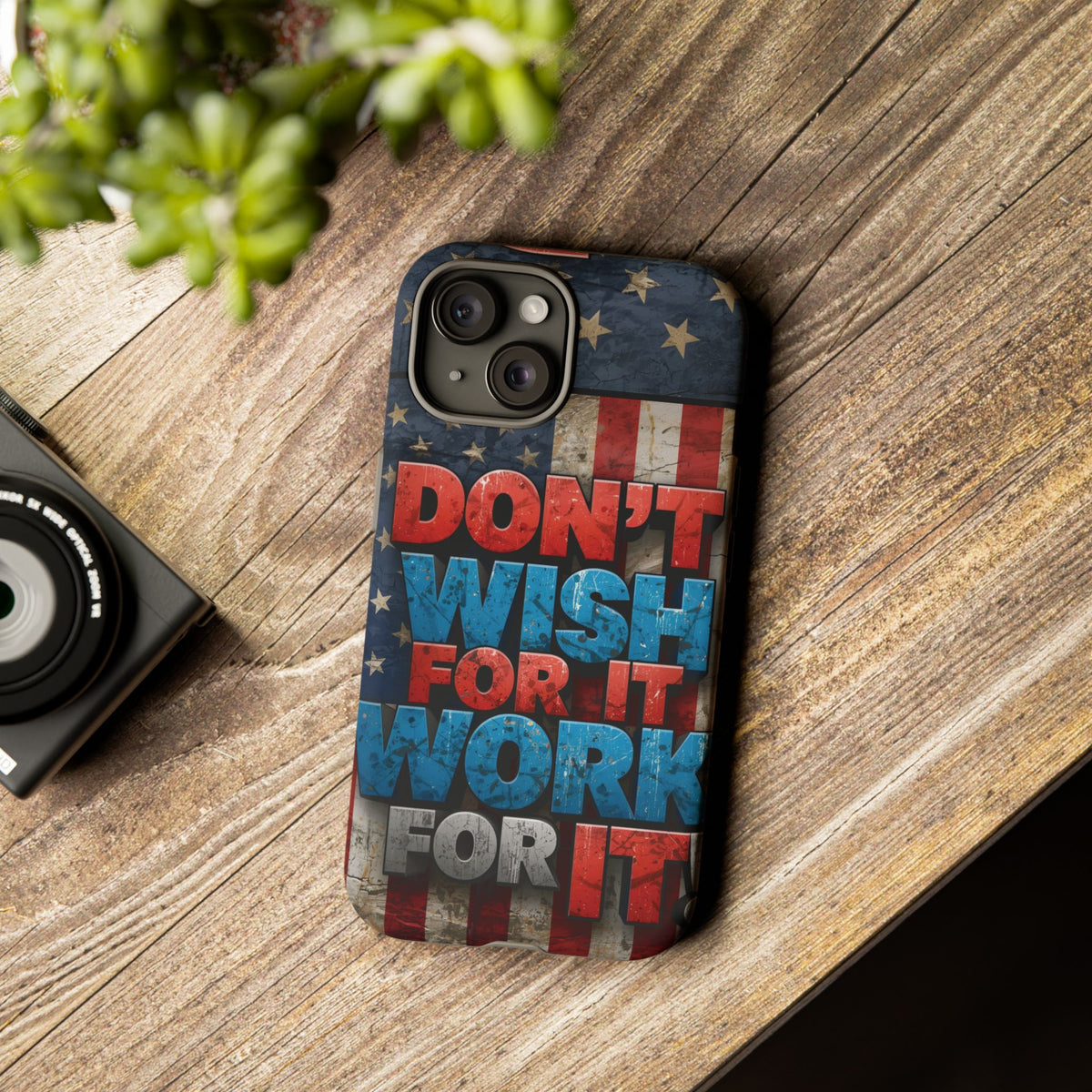 Don't Wish For It Work For It Tough Phone Case - Motivational Patriotic Design