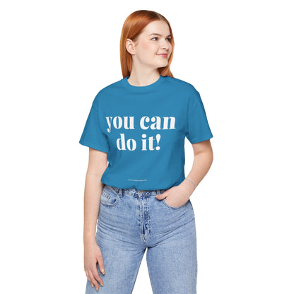 You Can Do It! Motivational T-Shirt - Inspirational Fitness Tee - Unisex XS-4XL