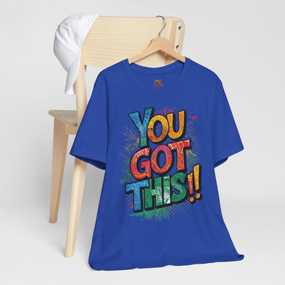 You Got This! Motivational T-Shirt - Inspirational Unisex Jersey Tee - XS-4XL
