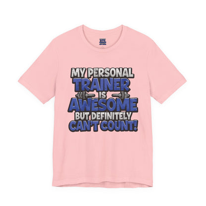 My Personal Trainer Can't Count - Funny Gym T-Shirt - Workout Humor Tee - XS-4XL