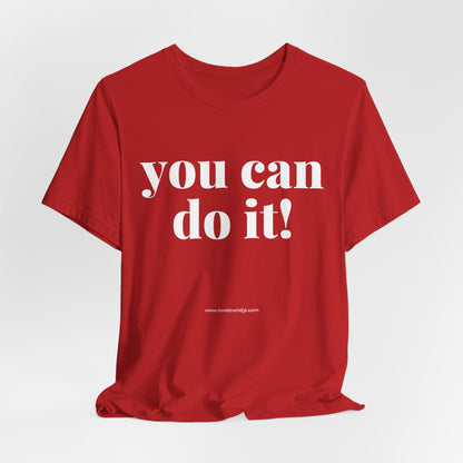 You Can Do It! Motivational T-Shirt - Inspirational Fitness Tee - Unisex XS-4XL