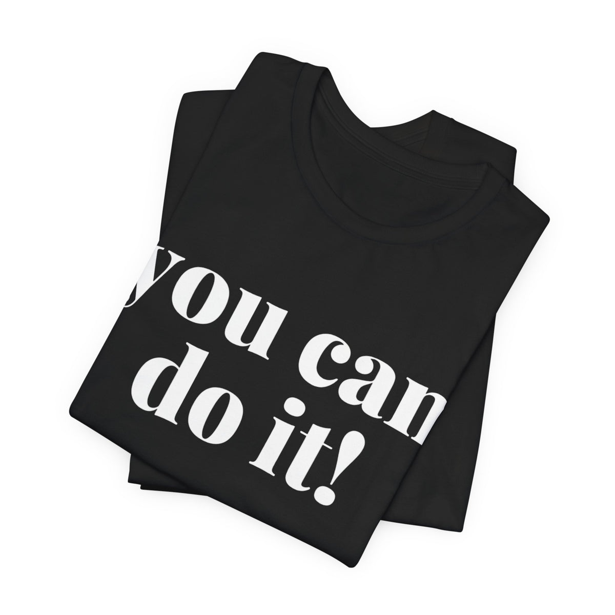 You Can Do It! Motivational T-Shirt - Inspirational Fitness Tee - Unisex XS-4XL
