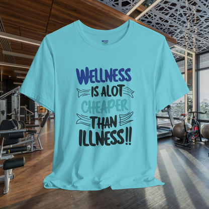Wellness Is A Lot Cheaper Than Illness - Wellness Awareness T-Shirt - Unisex S-3XL