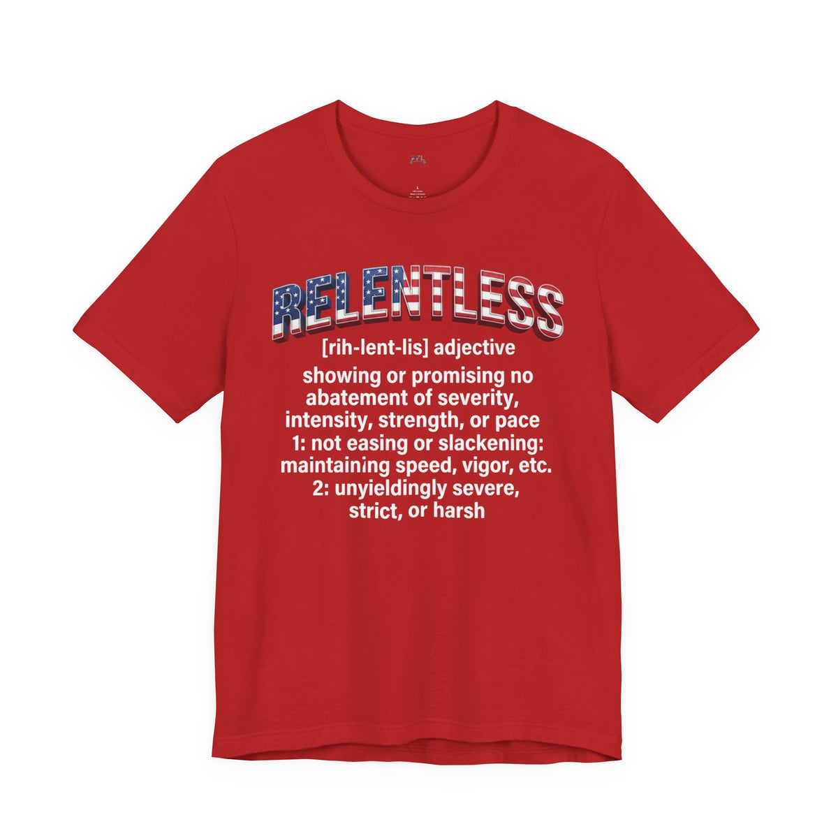 A red short-sleeve crewneck t-shirt featuring a graphic on the front. The graphic displays the word 'RELENTLESS' in a distressed American flag pattern (red, white, and blue) above a dictionary definition printed in white text.