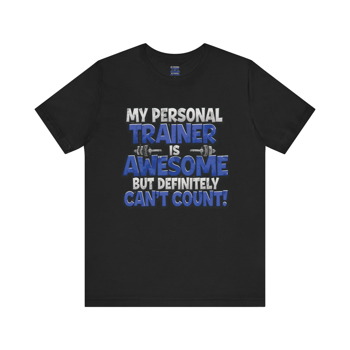 My Personal Trainer Can't Count - Funny Gym T-Shirt - Workout Humor Tee - XS-4XL